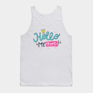 Hello My Friend Tank Top